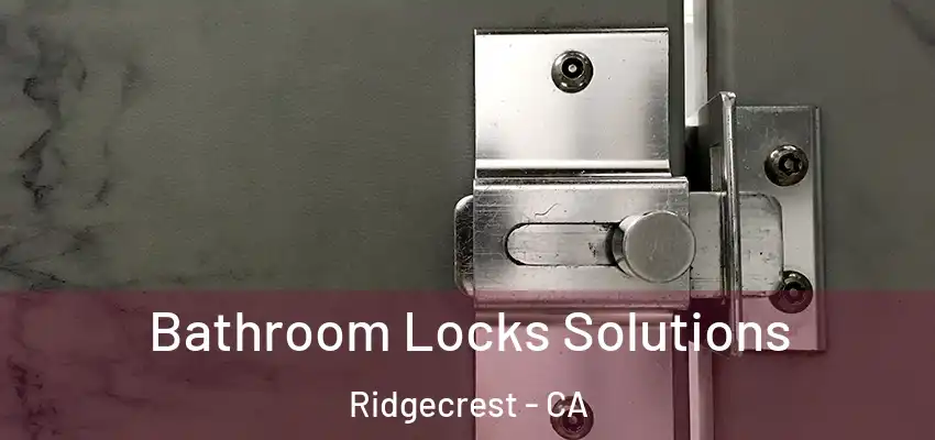 Bathroom Locks Solutions Ridgecrest - CA